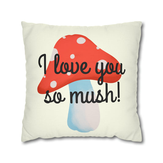 Mushroom Spun Polyester Square Pillowcase, I Love You So Mush Pillowcase